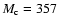 $ M_{\rm c}=357$