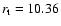 $r_{\rm t}=10.36$