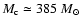 $M_{\rm c}\simeq385~ M_\odot$