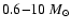 $0.6{-}10~M_\odot$