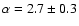 $\alpha =2.7\pm0.3$