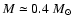 $M\simeq 0.4~M_\odot$