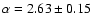 $\alpha =2.63 \pm 0.15$