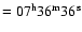 $= 07^{\rm h} 36^{\rm m} 36^{\rm s}$