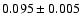 $ 0.095 \pm 0.005 $