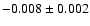 $-0.008 \pm 0.002$