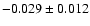 $-0.029 \pm 0.012$