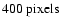 $400~ {\rm pixels}$