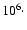 $10^6\cdot$