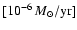 \ensuremath{[10^{-6}\,{M}_{\odot}/\mbox{yr}]}