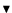 \ensuremath{\blacktriangledown}