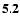 ${\bf 5.2}$