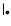 $\vert _{\bullet}$