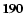 ${\bf 190}$