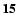 ${\bf 15}$