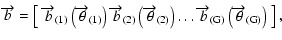 $\displaystyle \overrightarrow{b} = \left[\begin{array}{cccc}
\overrightarrow{b}...
...{b}_{\rm (G)}\left(\overrightarrow{\theta }_{\rm (G)}\right)\end{array}\right],$