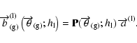 \begin{displaymath}\overrightarrow{b}_{\rm (g)}^{\rm (l)}\left(\overrightarrow{\...
...w{\theta }_{\rm (g)};h_{\rm l})~ \overrightarrow{a}^{\rm (l)}.
\end{displaymath}
