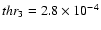 $thr_{3}=2.8\times 10^{-4}$