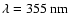 $\lambda =355\ {\rm nm}$