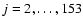 ${j=2,\ldots ,153}$