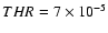 $THR=7\times 10^{-5}$