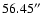 $56.45\hbox{$^{\prime\prime}$ }$