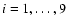 ${i=1,\ldots ,9}$