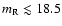 $m_{\rm R}\lesssim 18.5$