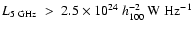 $L_{5~ {\rm GHz}}~>~2.5\times10^{24}~h_{100}^{-2}~{\rm W}~{\rm Hz}^{-1}$