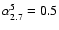 $\alpha_{2.7}^5=0.5$