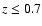 $z \leq 0.7$