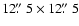 $12\hbox{$.\!\!^{\prime\prime}$ }5 \times 12\hbox{$.\!\!^{\prime\prime}$ }5$