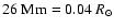$26~{\rm Mm}= 0.04~R_\odot$