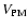 $V_{{\rm PM}}$