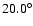 $20.0^{\circ}$