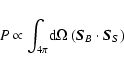 \begin{displaymath}%
P \propto \int_{4\pi}\!{\rm d}\Omega \:(\vec{S}_B \cdot \vec{S}_S)
\end{displaymath}