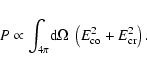 \begin{displaymath}%
P \propto \int_{4\pi}\!{\rm d}\Omega \:\left(E_{{\rm co}}^2 + E_{{\rm cr}}^2\right).
\end{displaymath}
