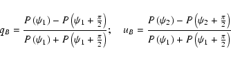 \begin{displaymath}%
q_B =
\frac{P\left(\psi_1\right)-P\left(\psi_1+\frac{\pi}{2...
...ght)}{P\left(\psi_1\right)+P\left(\psi_1+\frac{\pi}{2}\right)}
\end{displaymath}