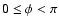 $0\leq\phi<\pi$