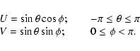 \begin{displaymath}%
\begin{array}{lcr}
U=\sin\theta\cos\phi ;\qquad -\pi\leq\th...
...pi\\
V=\sin\theta\sin\phi ;\qquad\; 0\leq\phi<\pi.
\end{array}\end{displaymath}