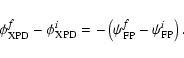 \begin{displaymath}%
\phi_{{\rm XPD}}^f-\phi_{{\rm XPD}}^i=-\left(\psi_{\rm FP}^f-\psi_{\rm FP}^i\right).
\end{displaymath}
