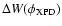 $\Delta W (\phi_{{\rm XPD}})$