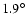 $1.9^{\circ}$
