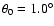 $\theta_0=1.0^{\circ}$