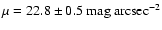 $\mu = 22.8 \pm 0.5 \ {\rm mag~arcsec}^{-2}$