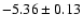 $-5.36\pm 0.13$