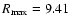$R_{{\rm max}}=9.41$