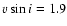 $v\sin i =1.9 $