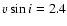 $v\sin i =2.4 $