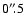 $0''~\hspace{-1.7mm}.\hspace{.1mm}5$